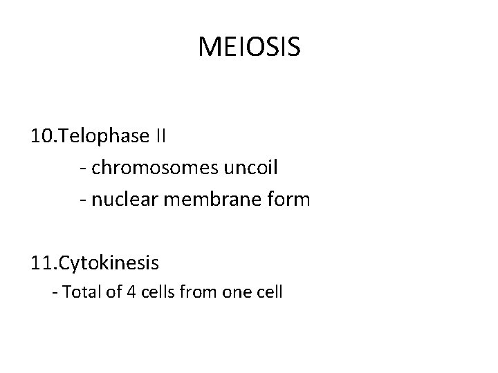 MEIOSIS 10. Telophase II - chromosomes uncoil - nuclear membrane form 11. Cytokinesis -
