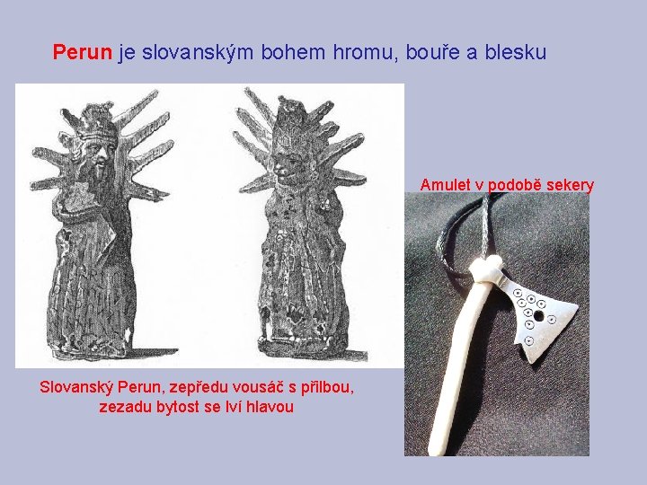 Perun je slovanským bohem hromu, bouře a blesku Amulet v podobě sekery Slovanský Perun,