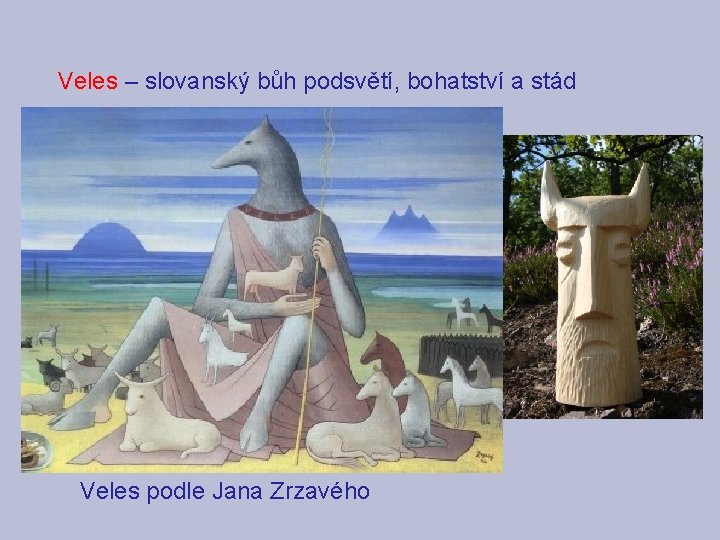 Veles – slovanský bůh podsvětí, bohatství a stád Veles podle Jana Zrzavého 