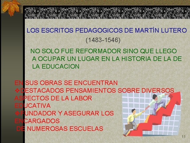 LOS ESCRITOS PEDAGOGICOS DE MARTÍN LUTERO (1483 -1546) NO SOLO FUE REFORMADOR SINO QUE