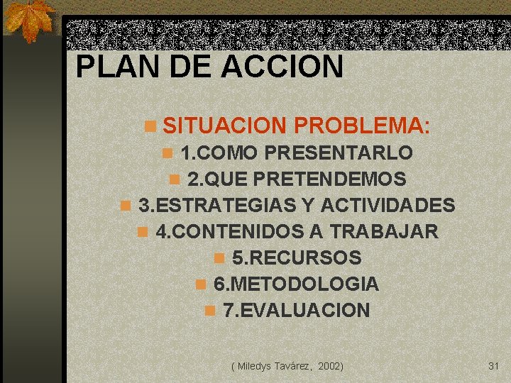 PLAN DE ACCION n SITUACION PROBLEMA: n 1. COMO PRESENTARLO n 2. QUE PRETENDEMOS