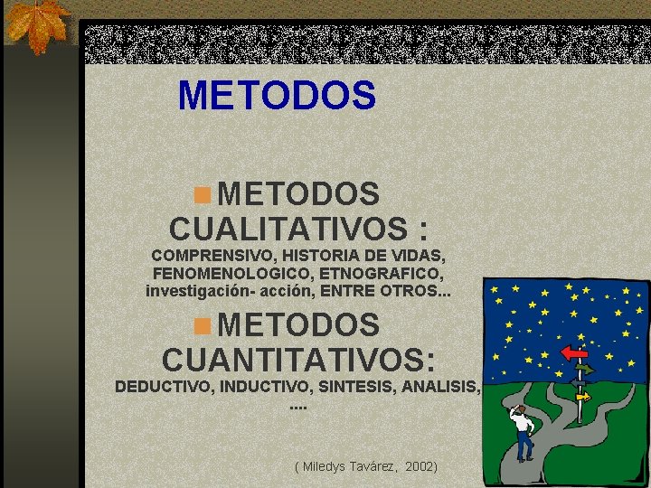 METODOS n METODOS CUALITATIVOS : COMPRENSIVO, HISTORIA DE VIDAS, FENOMENOLOGICO, ETNOGRAFICO, investigación- acción, ENTRE