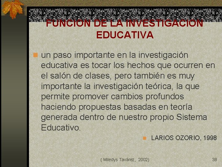 FUNCION DE LA INVESTIGACION EDUCATIVA n un paso importante en la investigación educativa es