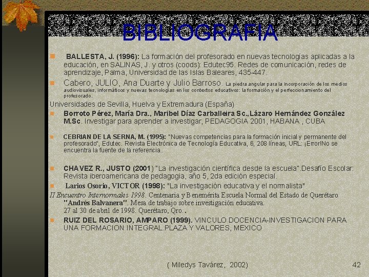 BIBLIOGRAFIA n BALLESTA, J. (1996): La formación del profesorado en nuevas tecnologías aplicadas a