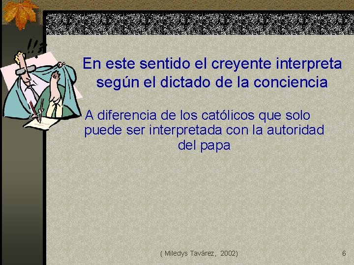 En este sentido el creyente interpreta según el dictado de la conciencia A diferencia