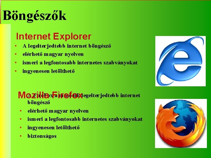 Böngészők Internet Explorer • • A legelterjedtebb internet böngésző elérhető magyar nyelven ismeri a