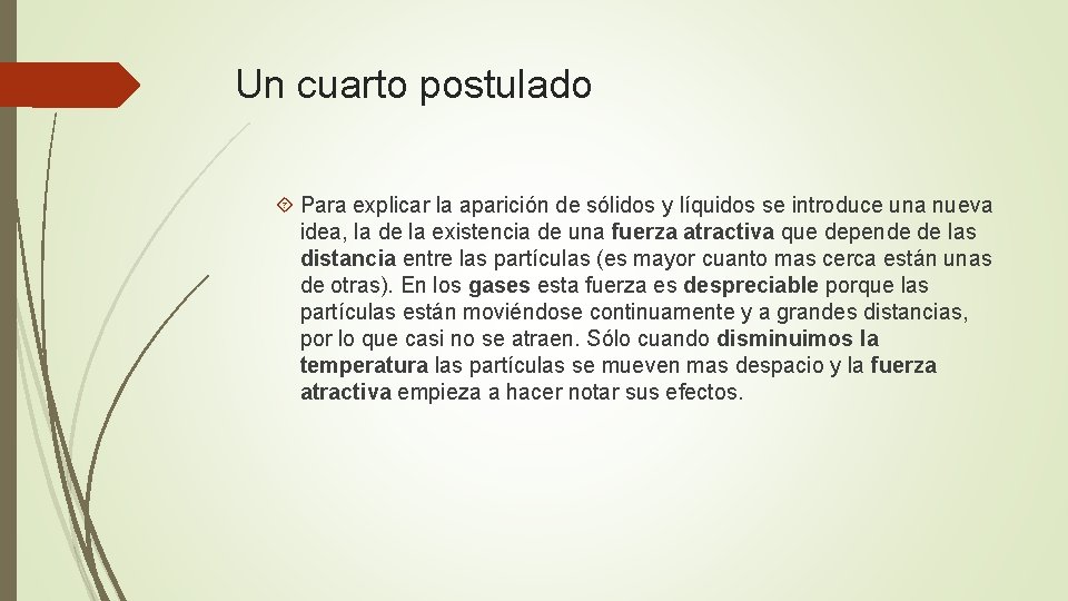 Un cuarto postulado Para explicar la aparición de sólidos y líquidos se introduce una