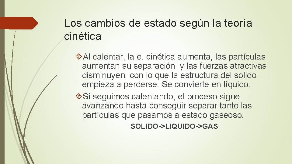 Los cambios de estado según la teoría cinética Al calentar, la e. cinética aumenta, Los cambios de estado según la teoría cinética Al calentar, la e. cinética aumenta,