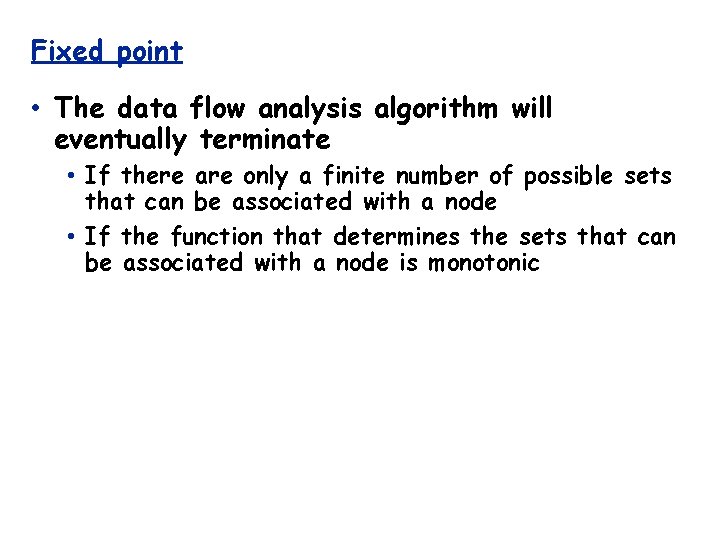 Fixed point • The data flow analysis algorithm will eventually terminate • If there