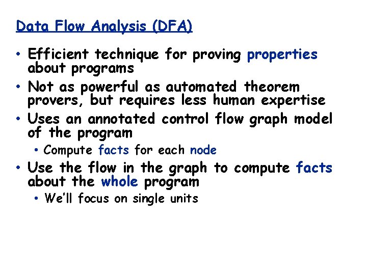 Data Flow Analysis (DFA) • Efficient technique for proving properties about programs • Not