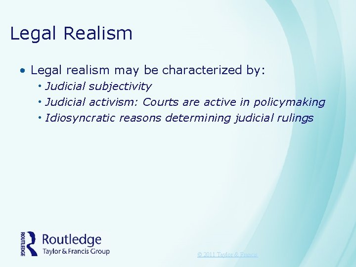 Legal Realism • Legal realism may be characterized by: • Judicial subjectivity • Judicial