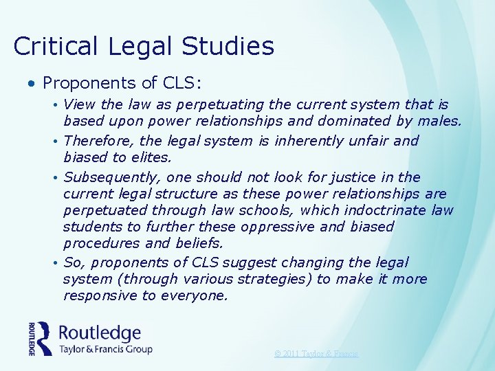 Critical Legal Studies • Proponents of CLS: • View the law as perpetuating the
