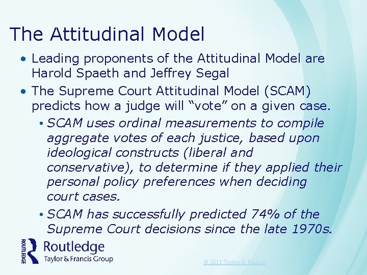 The Attitudinal Model • Leading proponents of the Attitudinal Model are Harold Spaeth and