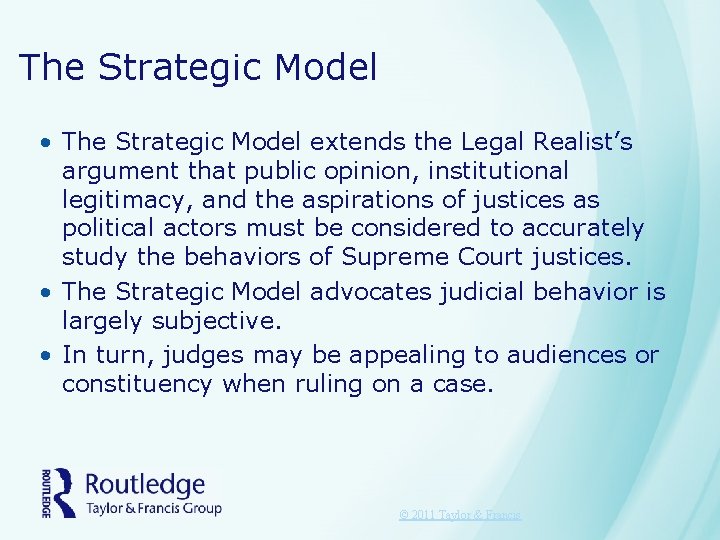 The Strategic Model • The Strategic Model extends the Legal Realist’s argument that public
