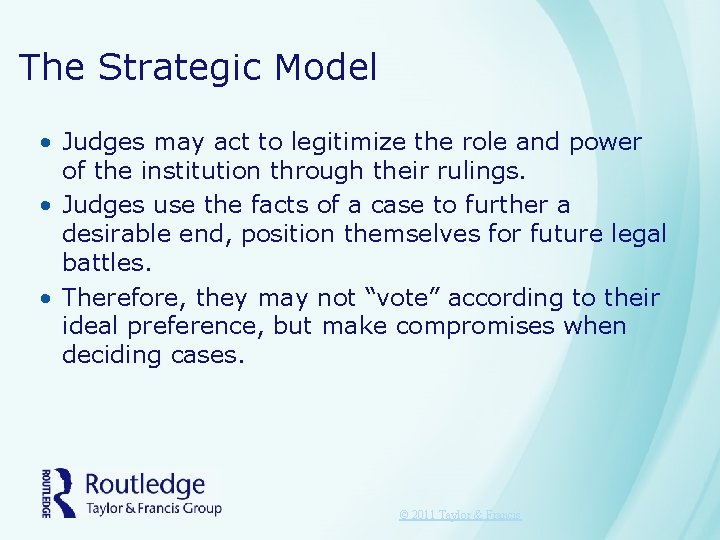 The Strategic Model • Judges may act to legitimize the role and power of