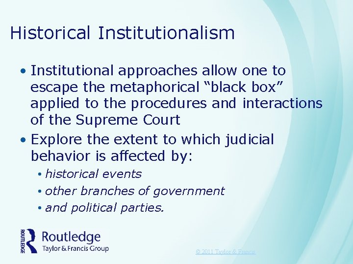 Historical Institutionalism • Institutional approaches allow one to escape the metaphorical “black box” applied