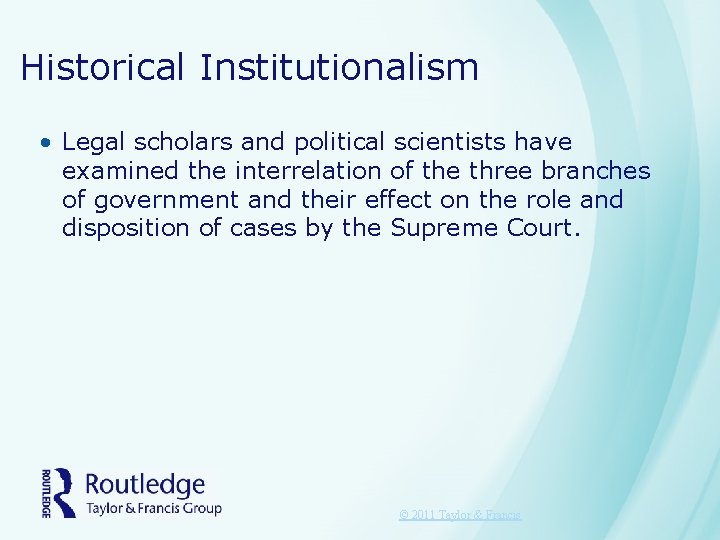 Historical Institutionalism • Legal scholars and political scientists have examined the interrelation of the