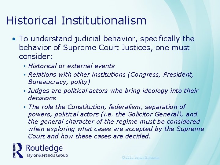 Historical Institutionalism • To understand judicial behavior, specifically the behavior of Supreme Court Justices,