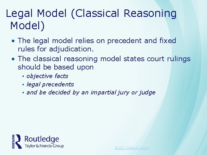 Legal Model (Classical Reasoning Model) • The legal model relies on precedent and fixed
