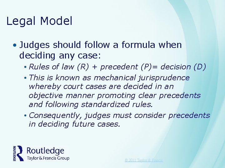 Legal Model • Judges should follow a formula when deciding any case: • Rules