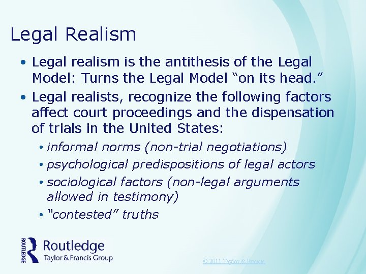 Legal Realism • Legal realism is the antithesis of the Legal Model: Turns the