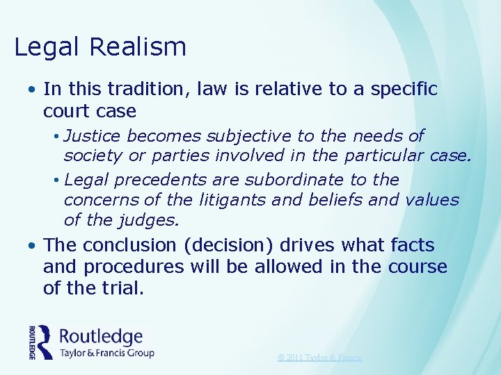 Legal Realism • In this tradition, law is relative to a specific court case