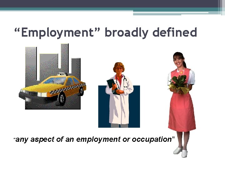 “Employment” broadly defined “any aspect of an employment or occupation" 