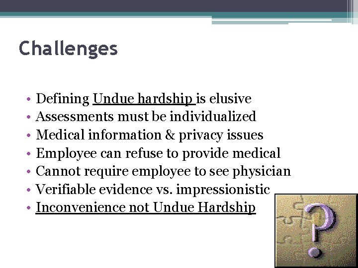 Challenges • • Defining Undue hardship is elusive Assessments must be individualized Medical information Challenges • • Defining Undue hardship is elusive Assessments must be individualized Medical information