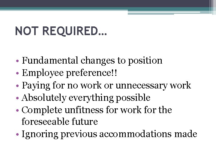 NOT REQUIRED… • Fundamental changes to position • Employee preference!! • Paying for no