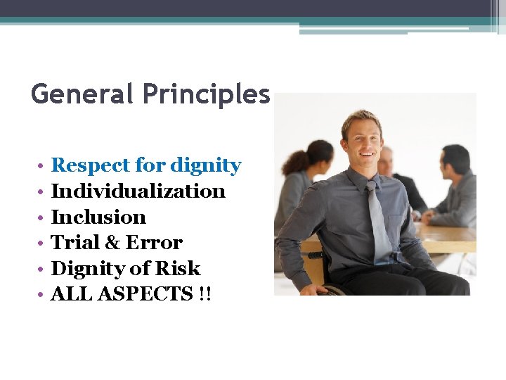 General Principles • • • Respect for dignity Individualization Inclusion Trial & Error Dignity