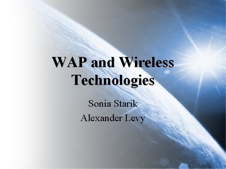 WAP and Wireless Technologies Sonia Starik Alexander Levy 