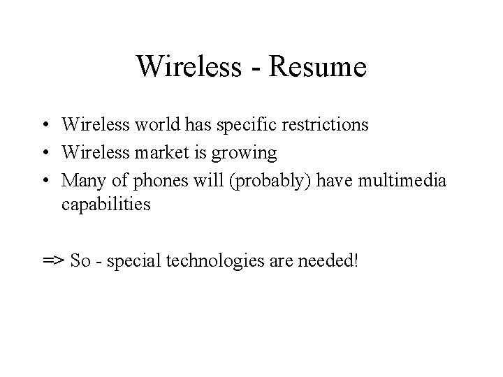 Wireless - Resume • Wireless world has specific restrictions • Wireless market is growing