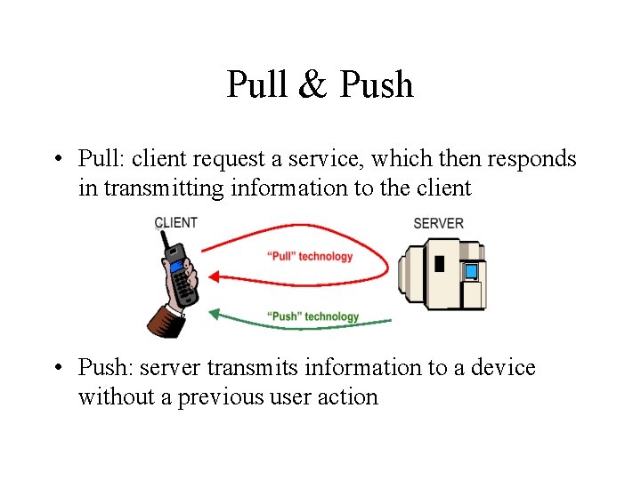 Pull & Push • Pull: client request a service, which then responds in transmitting