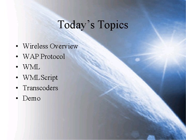 Today’s Topics • • • Wireless Overview WAP Protocol WMLScript Transcoders Demo 