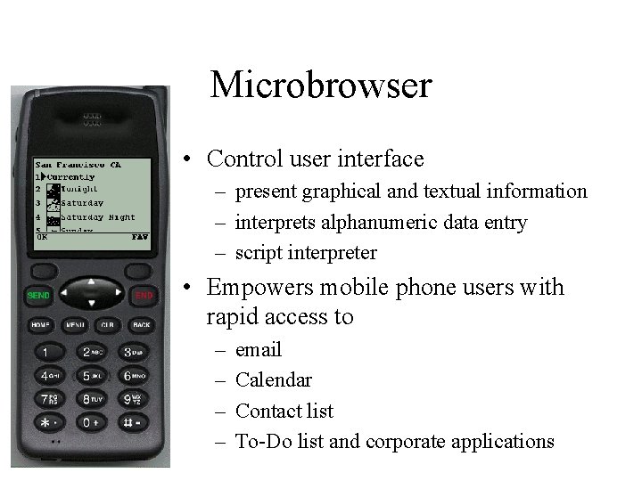 Microbrowser • Control user interface – present graphical and textual information – interprets alphanumeric