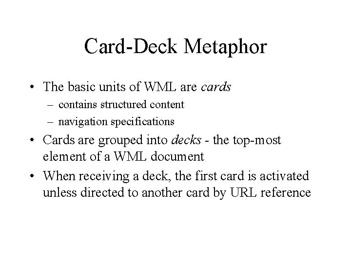 Card-Deck Metaphor • The basic units of WML are cards – contains structured content