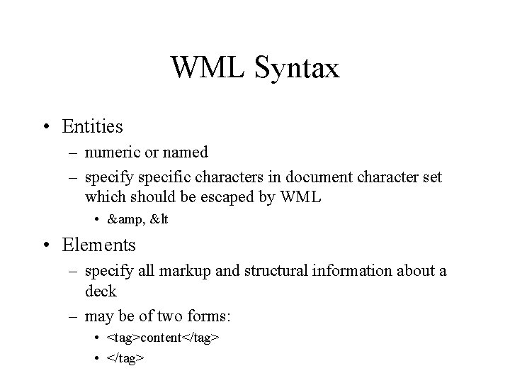 WML Syntax • Entities – numeric or named – specify specific characters in document