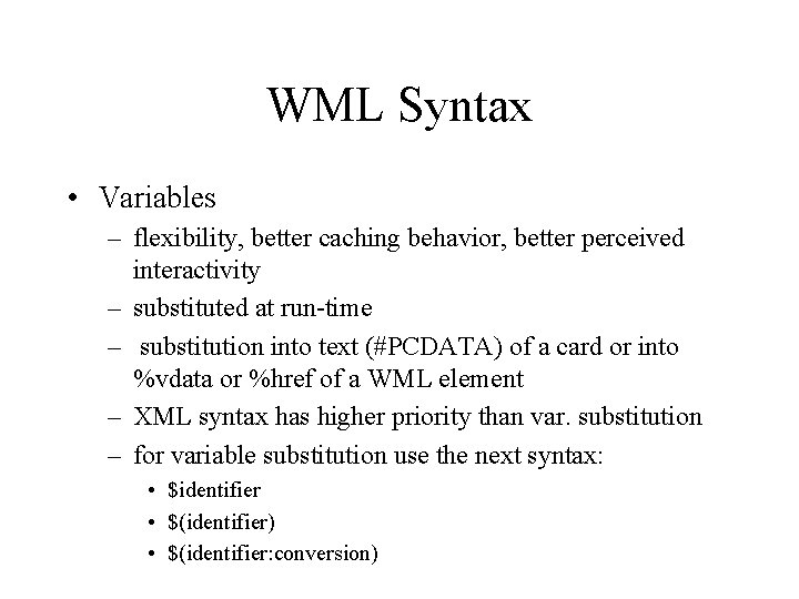 WML Syntax • Variables – flexibility, better caching behavior, better perceived interactivity – substituted