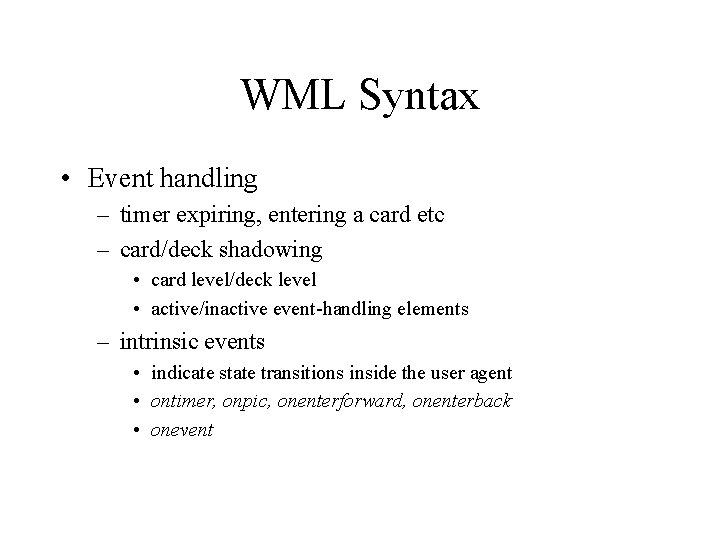WML Syntax • Event handling – timer expiring, entering a card etc – card/deck