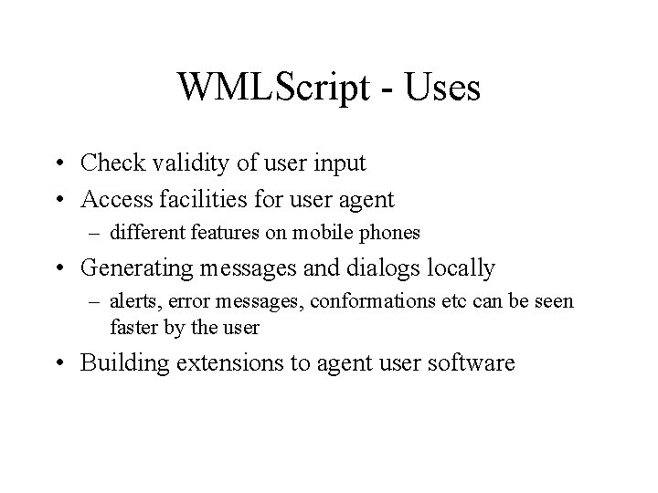 WMLScript - Uses • Check validity of user input • Access facilities for user