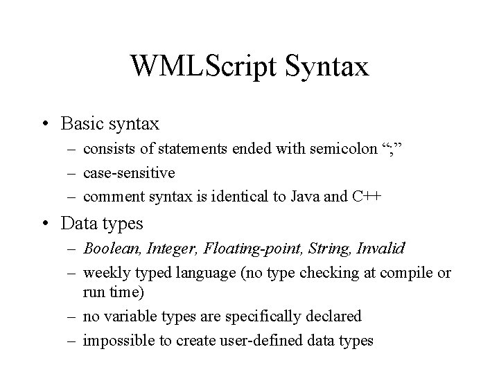 WMLScript Syntax • Basic syntax – consists of statements ended with semicolon “; ”