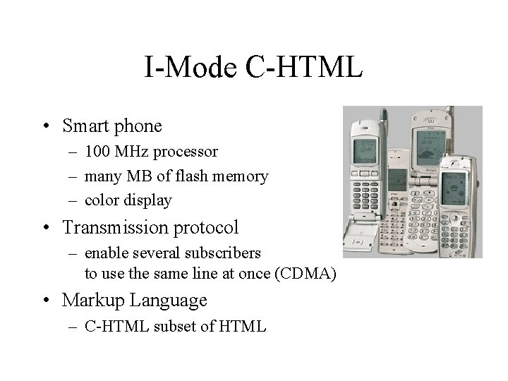 I-Mode C-HTML • Smart phone – 100 MHz processor – many MB of flash