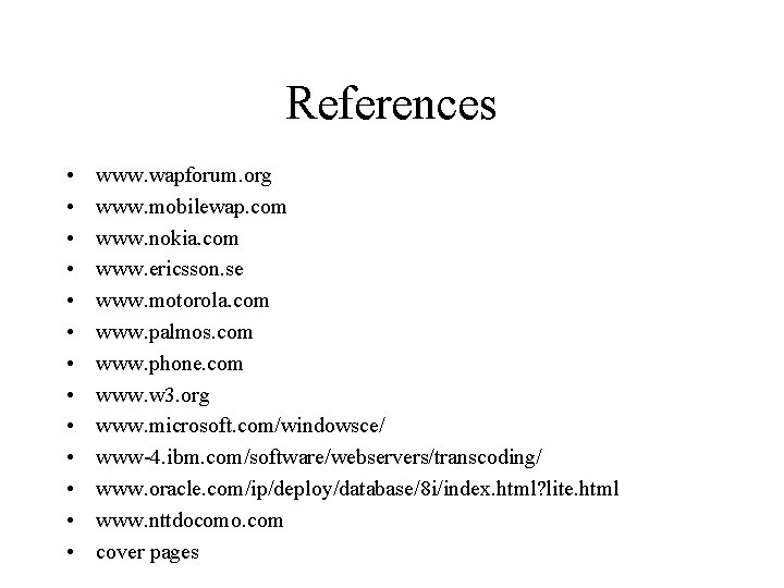 References • • • • www. wapforum. org www. mobilewap. com www. nokia. com