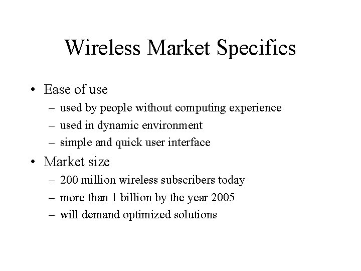 Wireless Market Specifics • Ease of use – used by people without computing experience