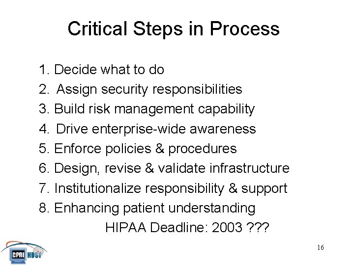 Critical Steps in Process 1. Decide what to do 2. Assign security responsibilities 3.