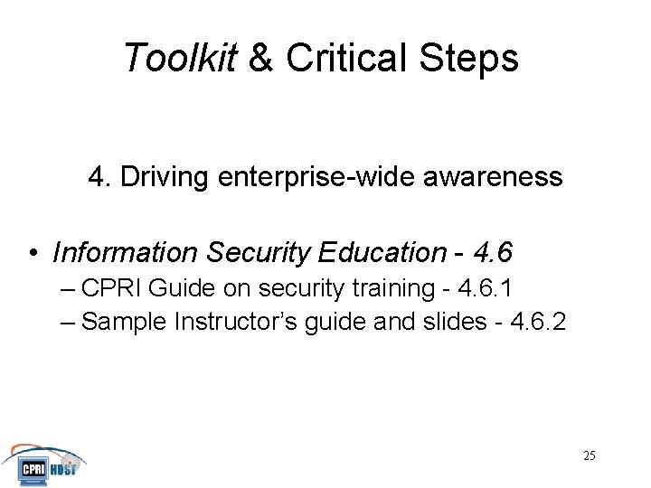 Toolkit & Critical Steps 4. Driving enterprise-wide awareness • Information Security Education - 4.