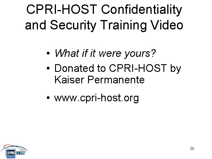 CPRI-HOST Confidentiality and Security Training Video • What if it were yours? • Donated