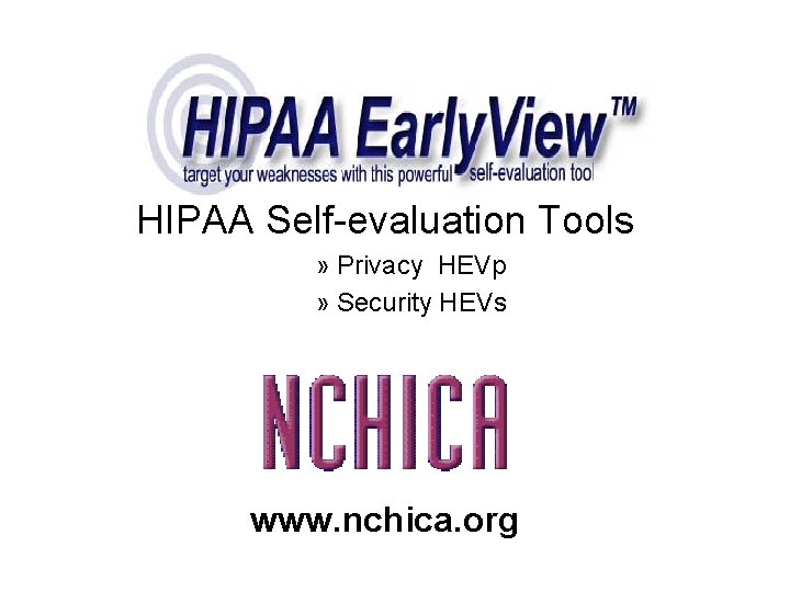 HIPAA Self-evaluation Tools » Privacy HEVp » Security HEVs www. nchica. org JHITA November,