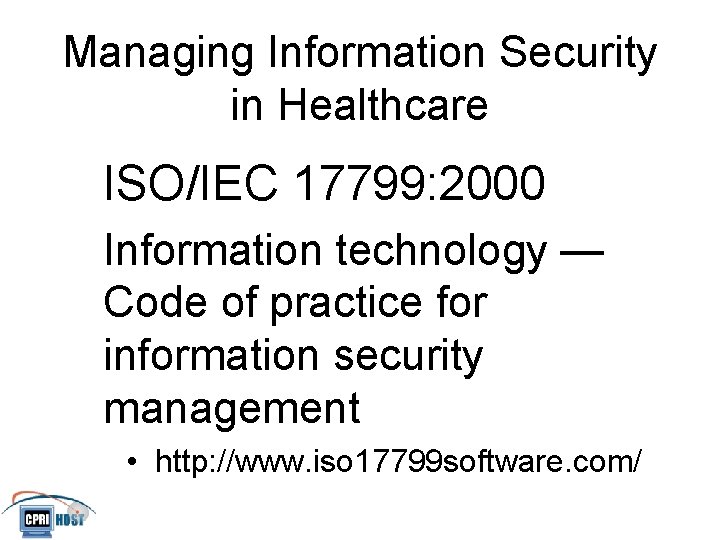 Managing Information Security in Healthcare ISO/IEC 17799: 2000 Information technology — Code of practice