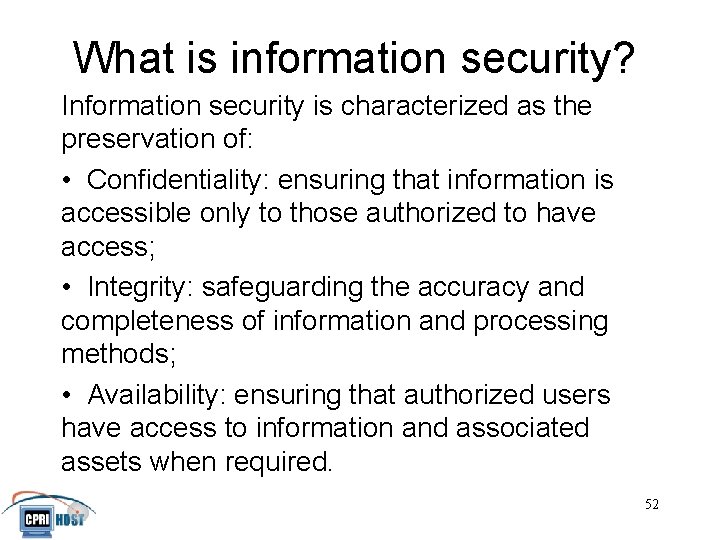 What is information security? Information security is characterized as the preservation of: • Confidentiality: